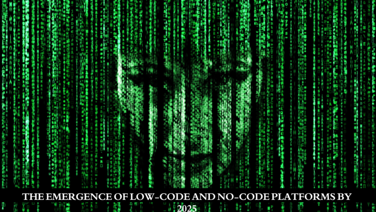 “The Emergence of Low-Code and No-Code Platforms by 2025